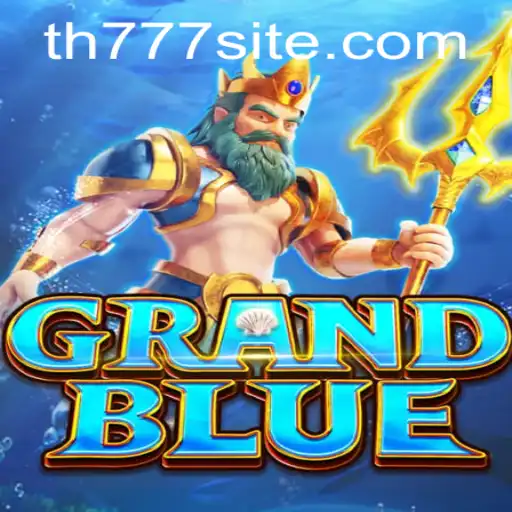 Discover the Mystical World of GRANDBLUE with TH777