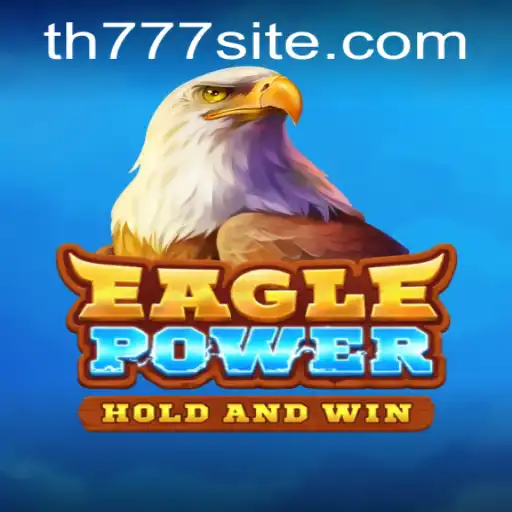 Exploring the Thrilling World of EaglePower with TH777